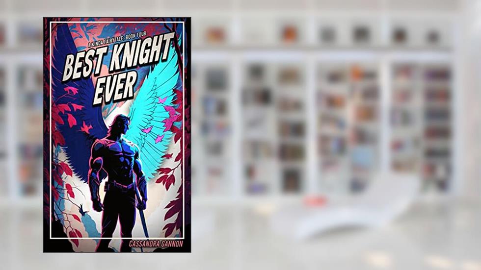 Best Knight Ever (A Kinda Fairytale Book 4), written by Cassandra Gannon