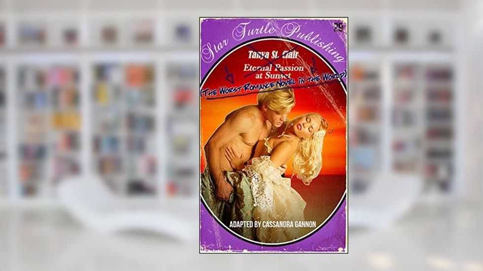 The Worst Romance Novel in the World: Eternal Passion at Sunset, written by Cassandra Gannon