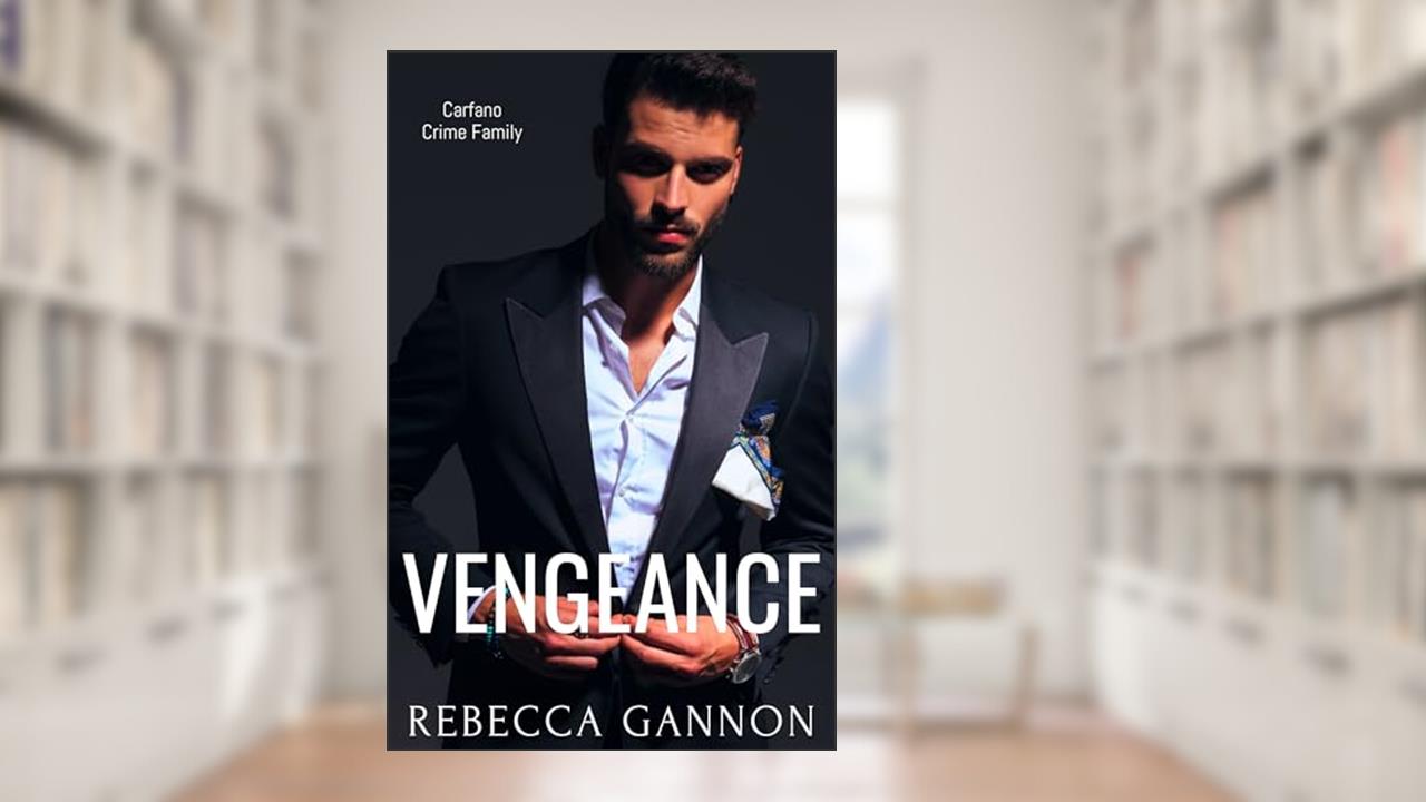 Vengeance: A Dark Enemies-to-Lovers Kidnapping Mafia Romance (Carfano Crime Family Book 3), written by Rebecca Gannon