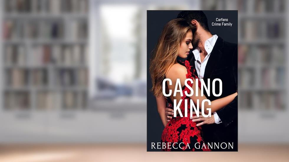 Casino King: A Dark Mafia Romance (Carfano Crime Family Book 1), written by Rebecca Gannon
