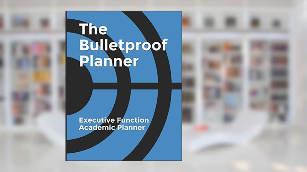The Bulletproof Planner: Executive Function and ADHD Academic Planner (Bulletproof Planners), written by Marilyn Gannon