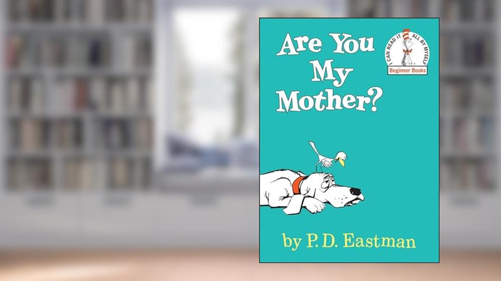 Are You My Mother ?, written by P.D. Eastman