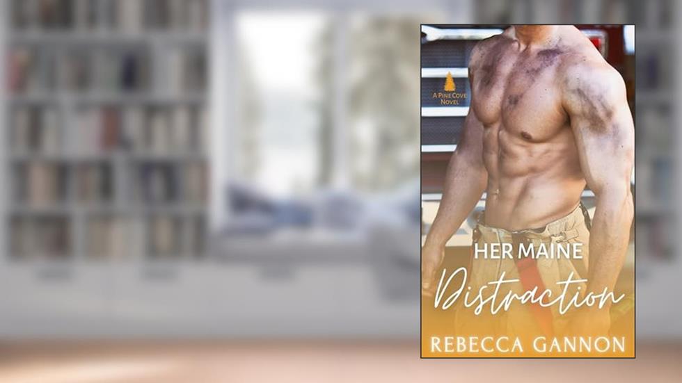 Her Maine Distraction: A Small Town Firefighter Romance (Pine Cove Book 4), written by Rebecca Gannon