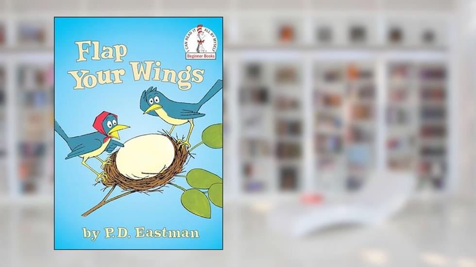Flap Your Wings (Beginner Books), written by P.D. Eastman