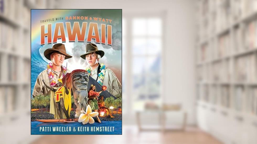 Travels with Gannon and Wyatt: Hawaii, written by Patti Wheeler; Keith Hemstreet