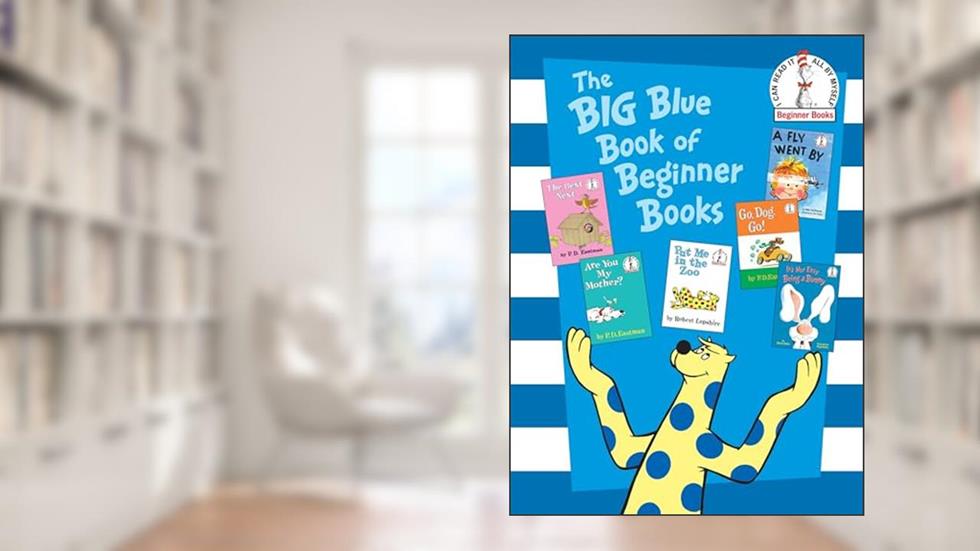 The Big Blue Book of Beginner Books: Go, Dog. Go!, Are You My Mother?, The Best Nest, Put Me In the Zoo, It's Not Easy Being a Bunny, A Fly Went By, written by P.D. Eastman