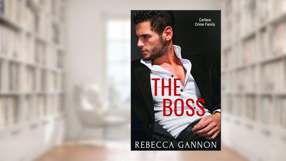 The Boss: A Second Chance Mafia Romance (Carfano Crime Family Book 2), written by Rebecca Gannon