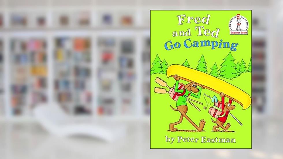 Fred and Ted Go Camping (Beginner Books), written by Peter Eastman