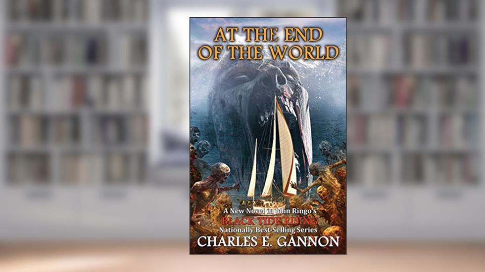 At the End of the World (Black Tide Rising Book 7), written by Charles E. Gannon