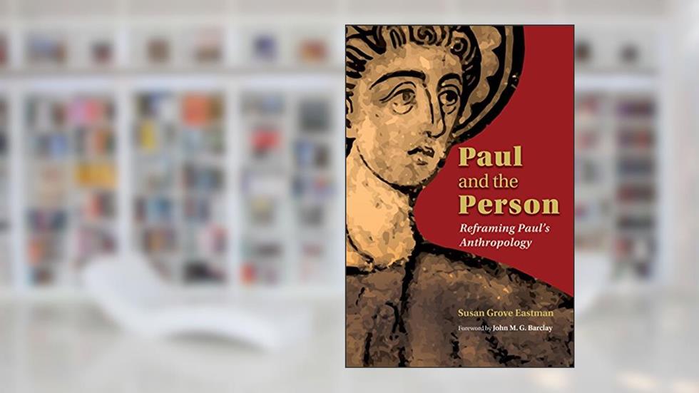 Paul and the Person: Reframing Paul's Anthropology, written by Susan Grove Eastman
