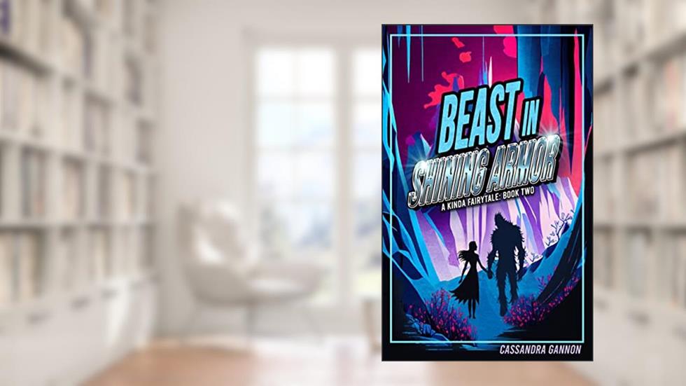 Beast in Shining Armor (A Kinda Fairy Tale Book 2), written by Cassandra Gannon