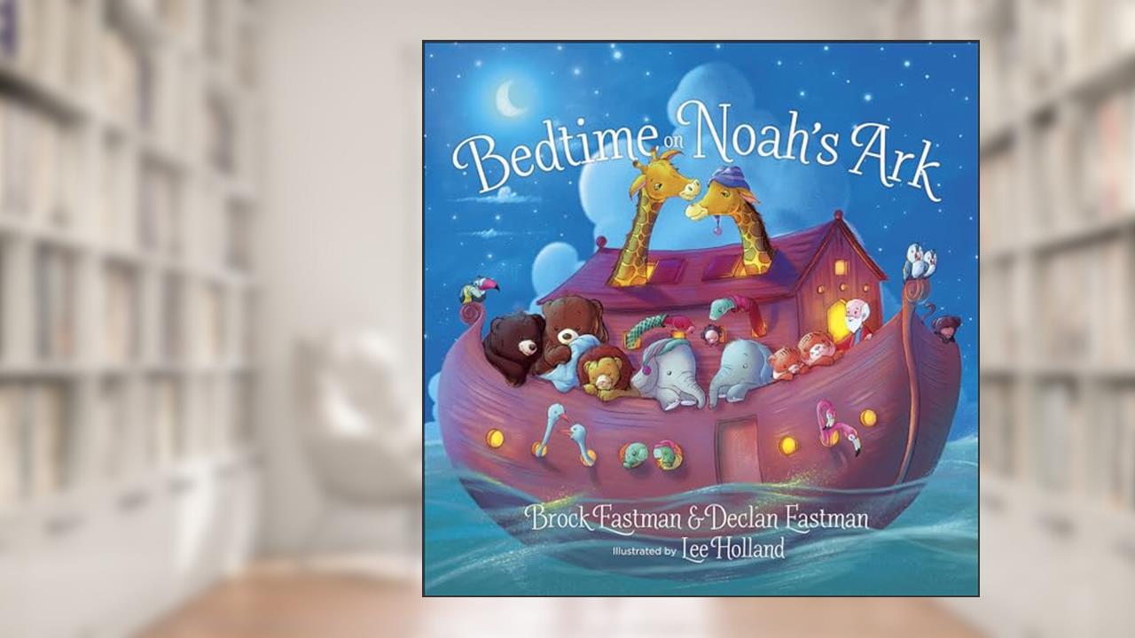 Bedtime on Noah's Ark, written by Brock Eastman; Declan Eastman
