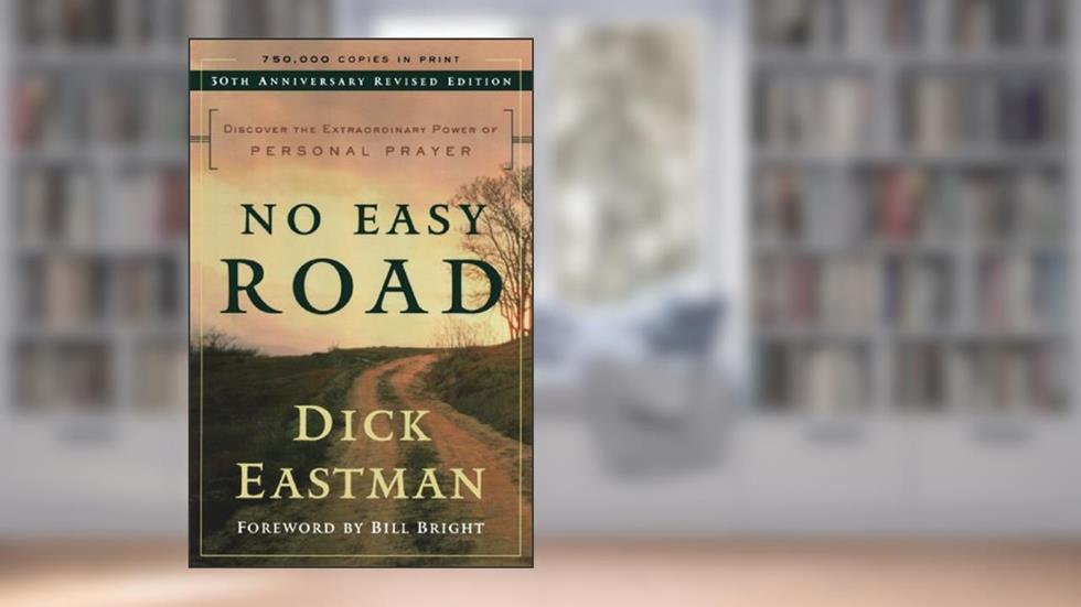 No Easy Road: Discover the Extraordinary Power of Personal Prayer, written by Dick Eastman