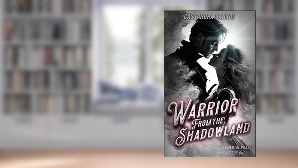 Warrior from the Shadowland (The Elemental Phases Book 1), written by Cassandra Gannon