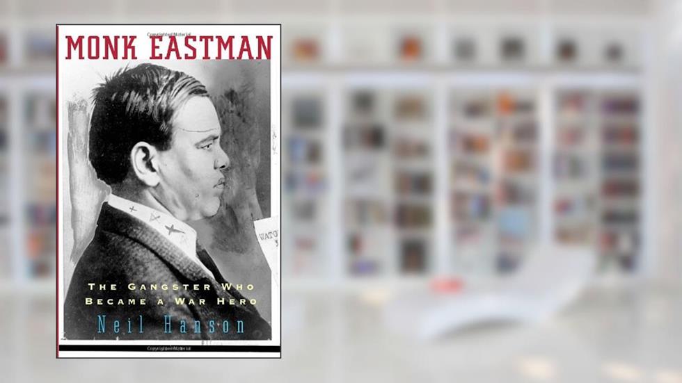 Monk Eastman: The Gangster Who Became a War Hero, written by Neil Hanson