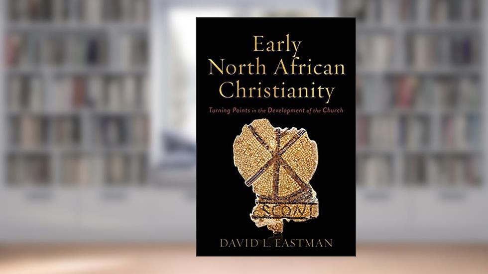 Early North African Christianity, written by David L. Eastman