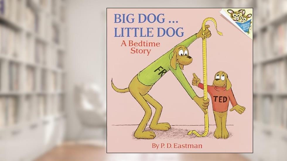Big Dog... Little Dog (A Bedtime Story), written by P.D. Eastman