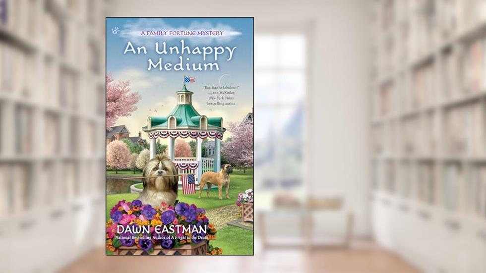 An Unhappy Medium (A Family Fortune Mystery), written by Dawn Eastman