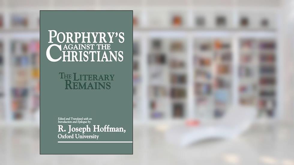 Porphyry's Against the Christians, written by Porphyry; R. Joseph Hoffmann