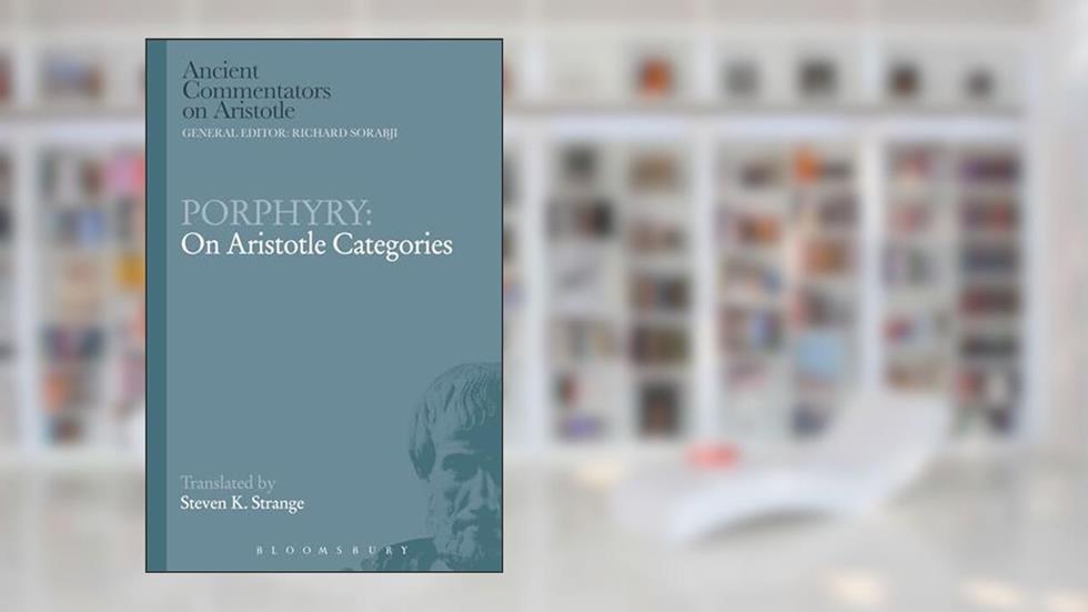 Porphyry: On Aristotle Categories (Ancient Commentators on Aristotle), written by S. Strange