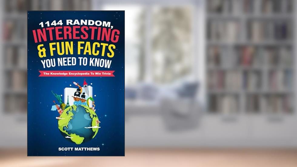 1144 Random, Interesting & Fun Facts You Need To Know - The Knowledge Encyclopedia To Win Trivia (Amazing World Facts Book), written by Scott Matthews