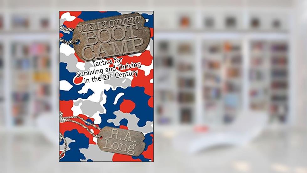 Unemployment Boot Camp: Tactics for Surviving and Thriving in the 21st Century, written by Rebecca Long