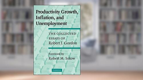 Cover from Productivity Growth, Inflation, and Unemployment: The Collected Essays of Robert J. Gordon, written by Robert J. Gordon