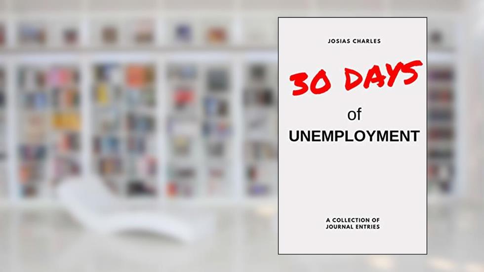 30 Days of Unemployment, written by Josias Charles