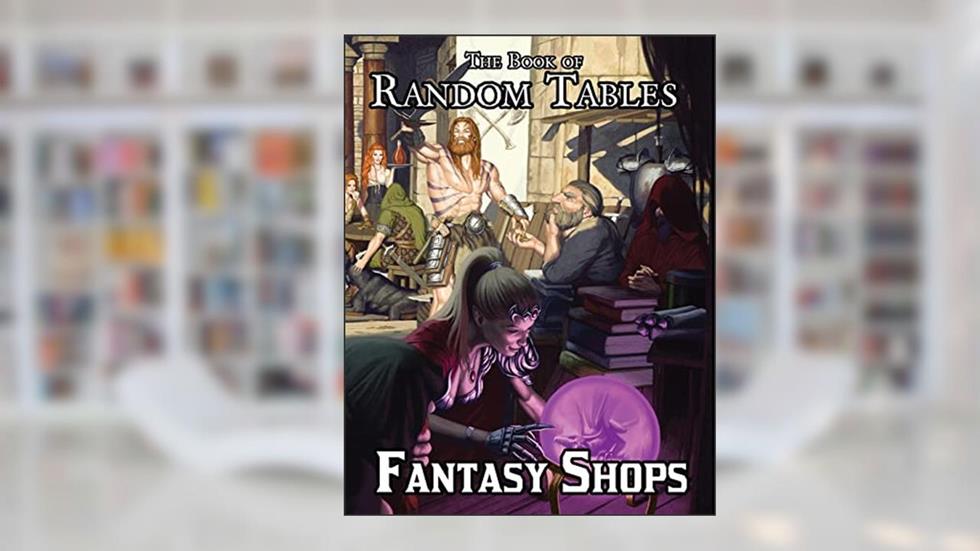 The Book of Random Tables: Fantasy Shops: Generate Shops for Fantasy Role-Playing Games (The Books of Random Tables), written by Matt Davids