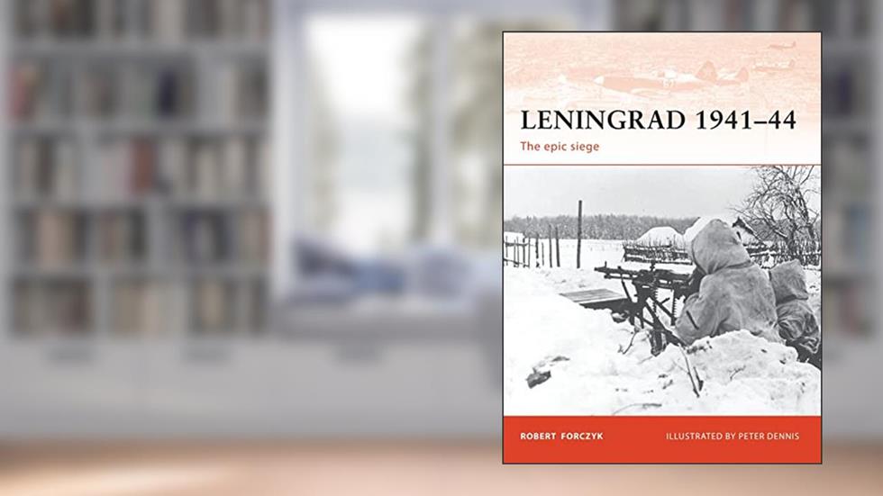 Leningrad 1941-44: The epic siege (Campaign, 215), written by Robert Forczyk