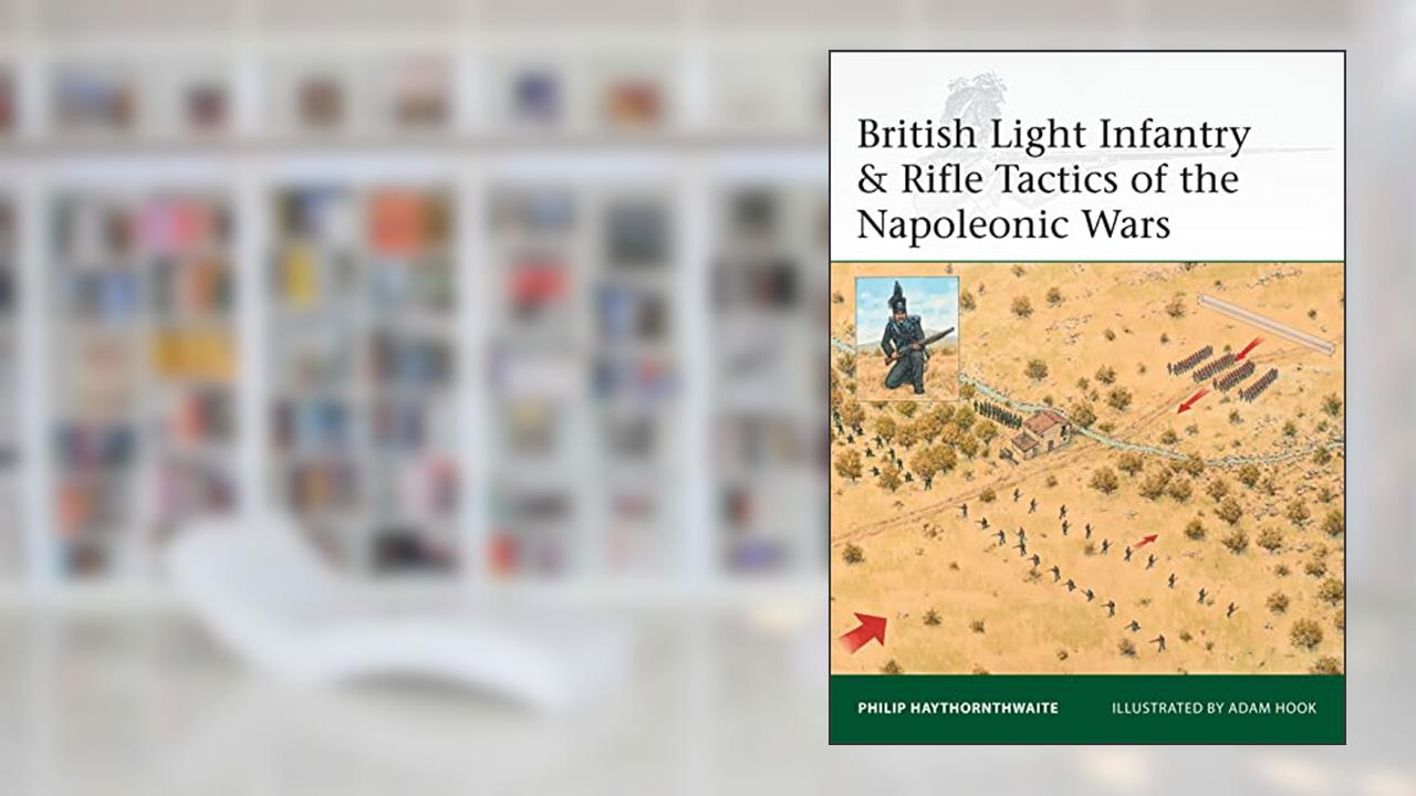 British Light Infantry & Rifle Tactics of the Napoleonic Wars (Elite, 215), written by Philip Haythornthwaite