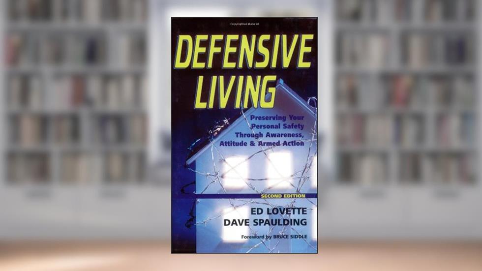 Defensive Living: Preserving Your Personal Safety through Awareness, Attitude and Armed Action, written by Ed Lovette; Dave Spaulding