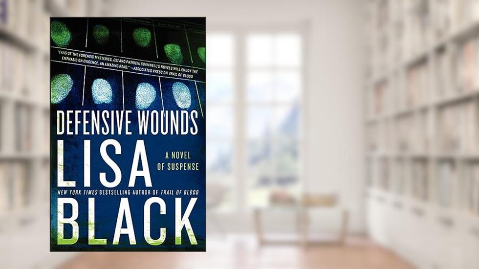 Defensive Wounds: A Novel of Suspense (Theresa MacLean series Book 4), written by Lisa Black