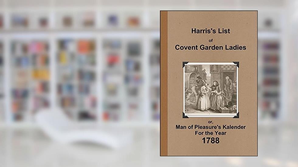 Harris's List of Covent Garden Ladies 1788, written by Anonymous Anonymous