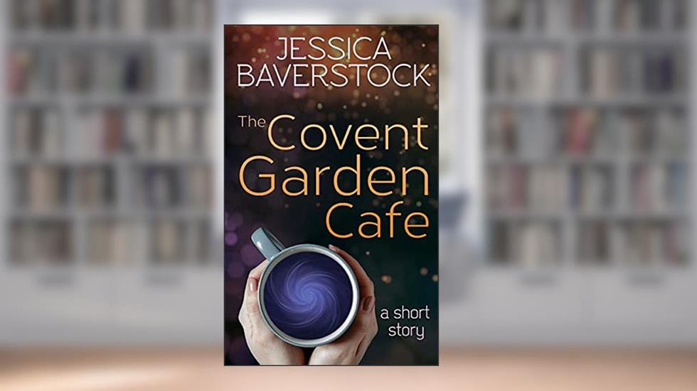 The Covent Garden Cafe: A Short Story, written by Jessica Baverstock