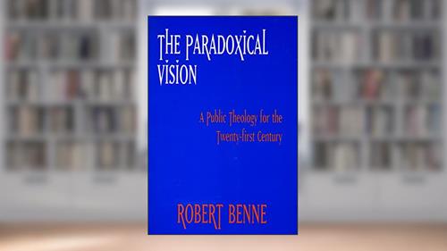 Cover from The Paradoxical Vision: A Public Theology for the Twenty-First Century, written by Robert Benne