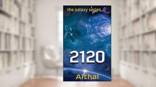 Cover from 2120: A look into our future (The Galaxy Series Book 4), written by Aithal
