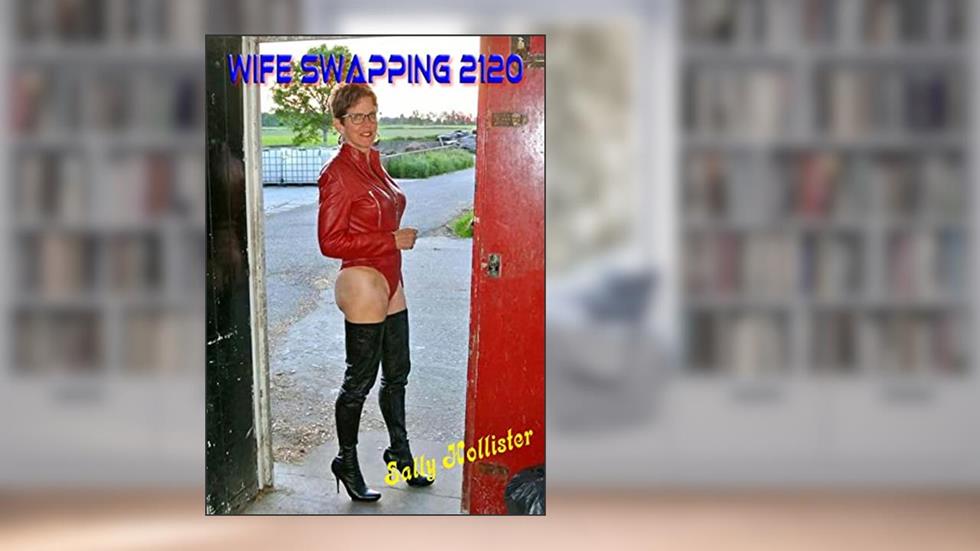 Wife Swapping 2120, written by Sally Hollister