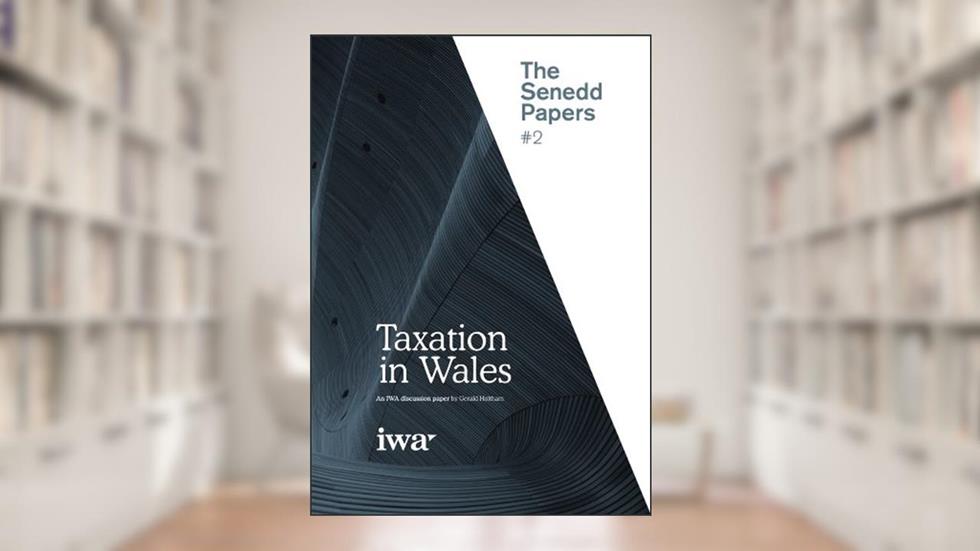 IWA Senedd Papers: Taxation in Wales, written by Gerald Holtham