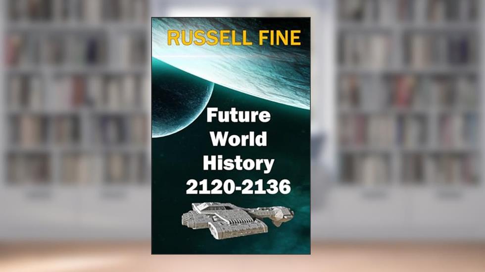 Future World History - Book 2: 2120 - 2136, written by Russell Fine