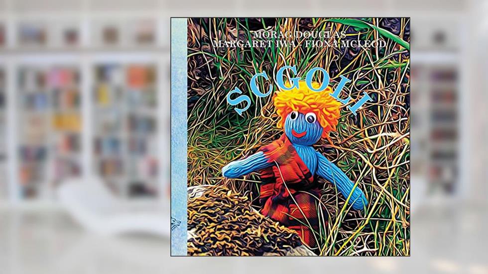 Scgoli, written by Morag Douglas; Margaret Fraser Iwa; Fiona Elizabeth McLeod