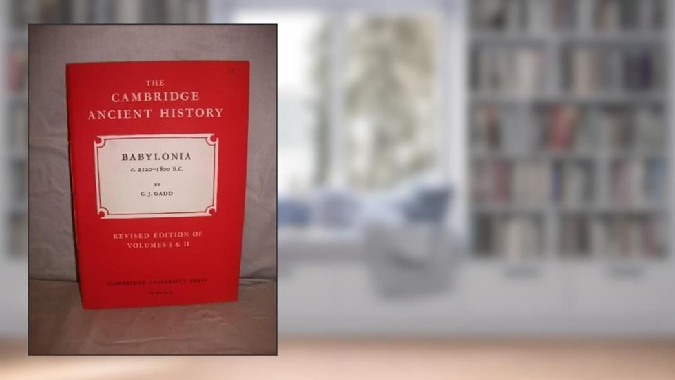 Babylonia, c.2120-1800B.C (Cambridge ancient history. Revised ed., fascicles;no.28), written by Cyril John Gadd