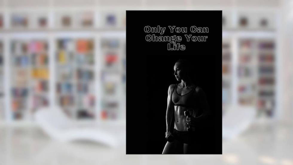Only You Can Change Your Life: Motivating, 4-month gym journal, training journal, fitness journal., written by Iwa Mer
