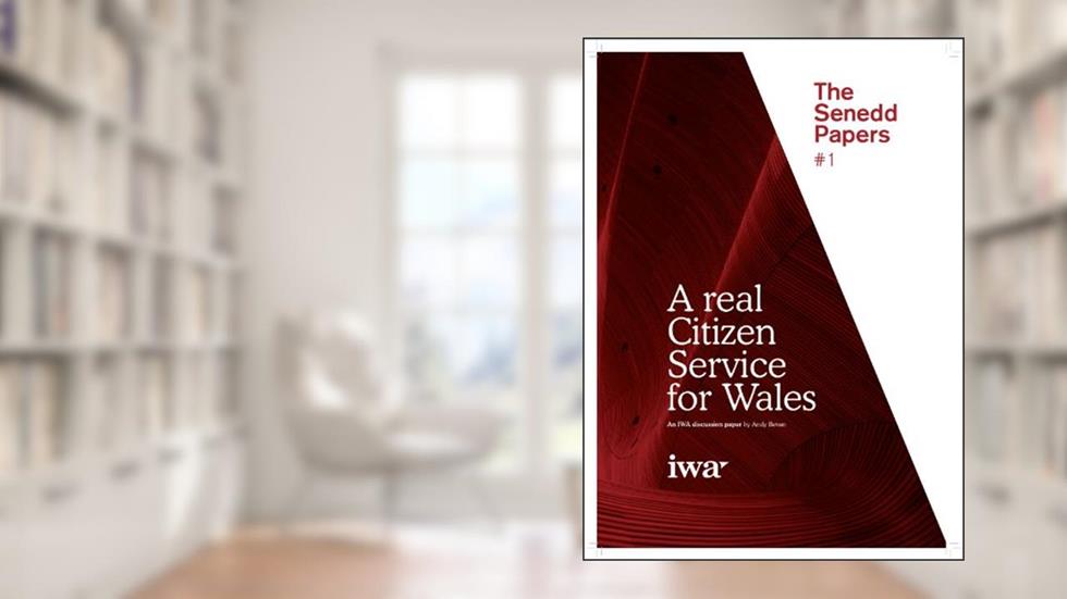 A real Citizen Service for Wales: An IWA discussion paper (The Senedd Papers Book 1), written by Andy Bevan