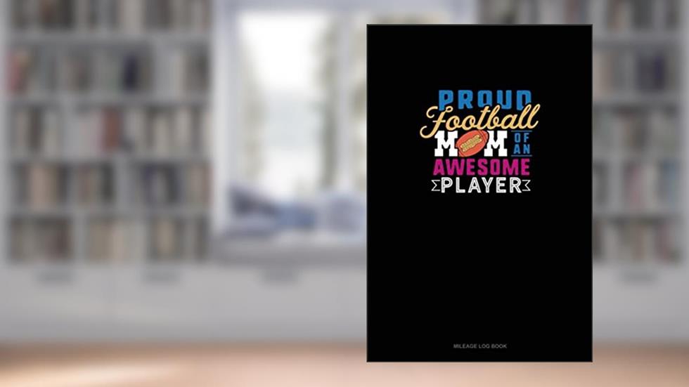Proud Football Mom Of An Awesome Player: Mileage Log Book, written by Greenyx Publishing