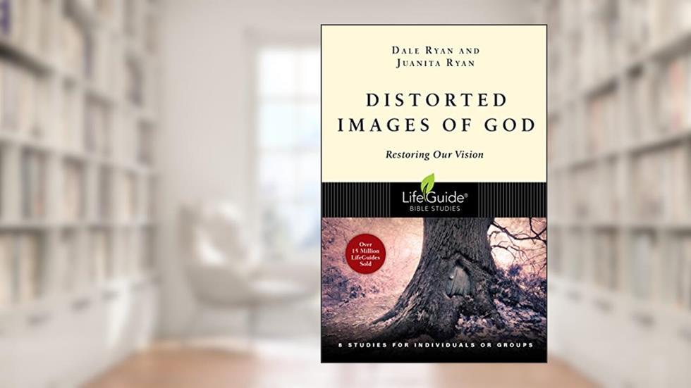 Distorted Images of God: Restoring Our Vision (LifeGuide Bible Studies), written by Dale Ryan; Juanita Ryan