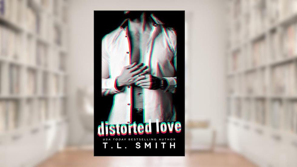 Distorted Love (Dark Intentions Duet Book 1), written by T.L Smith