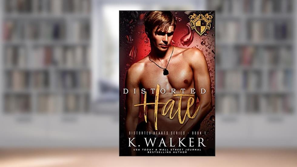 Distorted Hate (Distorted Hearts Series Book 1), written by K. Walker