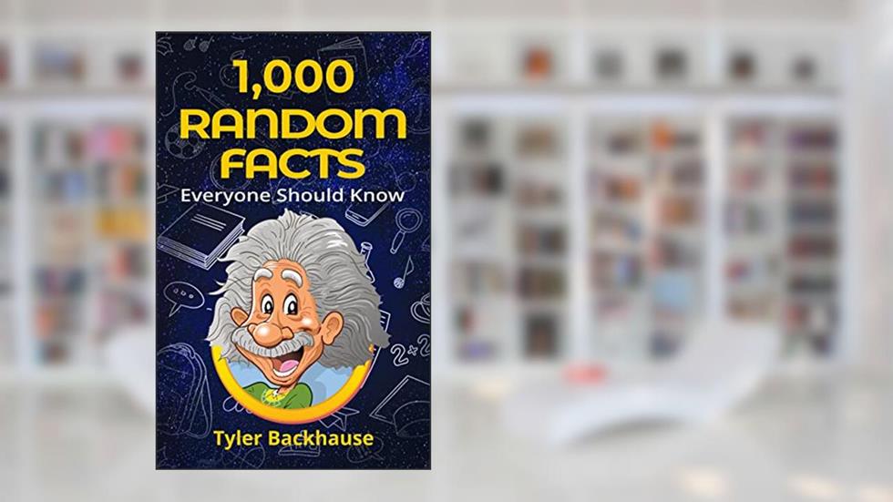 1,000 Random Facts Everyone Should Know: A collection of random facts useful for the bar trivia night, get-together or as conversation starter., written by Tyler Backhause