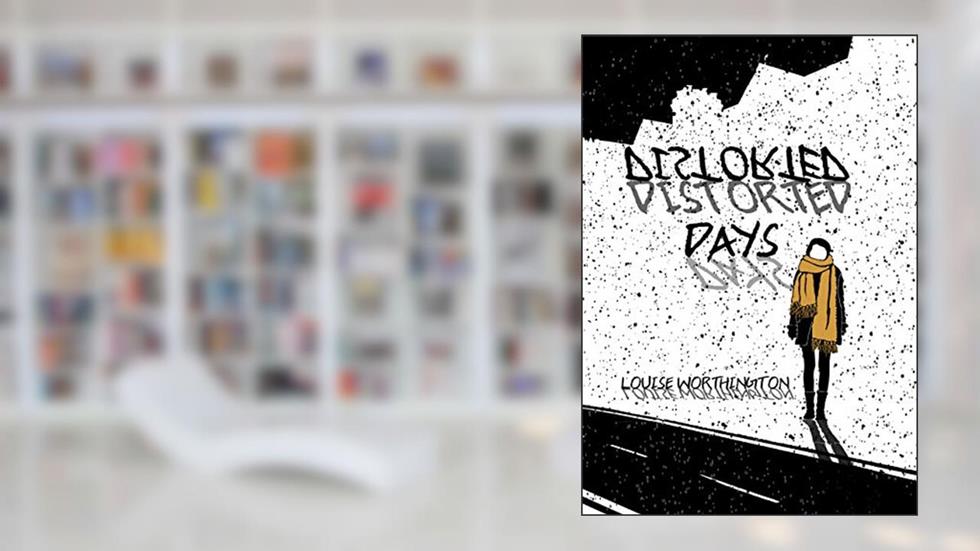 Distorted Days: A Novel of Friendship, Books, and Second Chances, written by Louise Worthington
